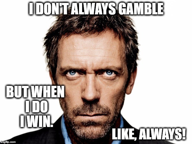 I Don't Always Gamble  